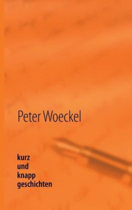 kurzundknappgeschichten von Peter Woeckel
